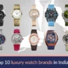 The Top 10 Luxury Watch Brands In India 2024